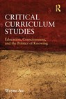 Critical Curriculum Studies - Wayne (University of Washington Au - 9780415877121