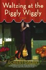 Waltzing at the Piggly Wiggly - Robert Dalby - 9780425215562