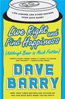 Live Right and Find Happiness (Although Beer is Much Faster) - Dave Barry - 9780425280140