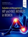 Evaluation and Management of Hip and Knee Arthritis in Women - Claudette M. Lajam ; Anna Cohen-Rosenblum - 9780443105593