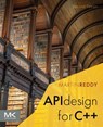 API Design for C++ - Martin (Fellow of the IEEE Reddy - 9780443222191