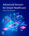 Advanced Sensors for Smart Healthcare - Tuan Anh (Senior Principal Research Scientist Nguyen - 9780443247903