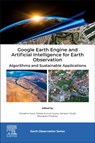 Google Earth Engine and Artificial Intelligence for Earth Observation - Vishakha (Scientist (Women Scientist Scheme-A Sood ; Dileep Kumar (Assistant Professor Gupta ; Sartajvir (Professor and Associate Director Singh - 9780443273728