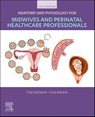 Anatomy and Physiology for Midwives and Perinatal Healthcare Professionals - Tom McEwan ; Jean Rankin - 9780443279324