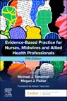 Evidence-Based Practice for Nurses, Midwives and Allied Health Professionals - Michael J. (Associate Professor and Professional Lead for Children and Young People's Nursing Tatterton ; Megan J. (Assistant Professor Fisher - 9780443279751
