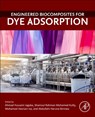 Engineered Biocomposites for Dye Adsorption - Ahmad Hussaini (Senior Lecturer Jagaba ; Shamsul Rahman (Department of Civil and Environmental Engineering Mohamed Kutty ; Mohamed Hasnain (Assistant Vice Chancellor (Research and Innovation) and Professor Isa - 9780443298776