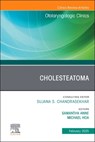 Cholesteatoma, an Issue of Otolaryngologic Clinics of North America: Volume 58-1 - Samantha Anne - 9780443343360