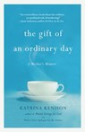 The Gift Of An Ordinary Day - Katrina Kenison - 9780446409490
