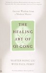 The Healing Art of Qi Gong - Master Hong Liu ; Paul Perry - 9780446555104