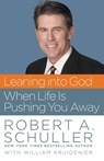 Leaning into God When Life Is Pushing You Away - Robert Anthony Schuller - 9780446558358
