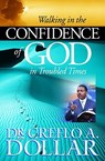 Walking in the Confidence of God in Troubled Times - Creflo A. Dollar - 9780446698399
