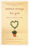 Mitten Strings for God - Katrina Kenison - 9780446930925