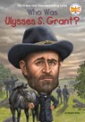 Who Was Ulysses S. Grant? - Megan Stine ; Who HQ - 9780448478944