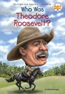 Who Was Theodore Roosevelt? - Michael Burgan ; Who HQ - 9780448479453