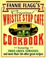 Fannie Flagg's Original Whistle Stop Cafe Cookbook: Featuring: Fried Green Tomatoes, Southern Barbecue, Banana Split Cake, and Manyother Great Recipes - Fannie Flagg - 9780449910283