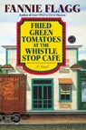 Fried Green Tomatoes at the Whistle Stop Cafe - Fannie Flagg - 9780449911358