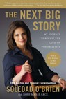 The Next Big Story - Soledad O'Brien ; Rose Marie Arce - 9780451232847