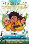 A Hero's Guide to Summer Vacation - Pablo Cartaya - 9780451479778