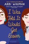I Was Told It Would Get Easier - Abbi Waxman - 9780451491893