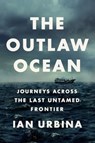 The Outlaw Ocean - Ian Urbina - 9780451492951