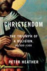 Christendom: The Triumph of a Religion, AD 300-1300 - Peter Heather - 9780451494306