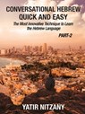 Conversational Hebrew Quick and Easy: PART II: The Most Innovative and Revolutionary Technique to Learn the Hebrew Language. - Yatir Nitzany - 9780463004944