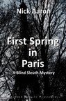 First Spring in Paris (The Blind Sleuth Mysteries Book 2) - Nick Aaron - 9780463017470