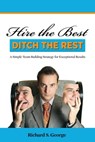 Hire The Best: Ditch The Rest - Richard George - 9780463039335