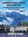 Conversational French Quick and Easy - PART III: The Most Innovative and Revolutionary Technique to Learn the French Language. - Yatir Nitzany - 9780463040140