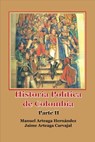 Historia Política de Colombia Parte II - Manuel Arteaga Hernández - 9780463056158