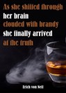 As She Sifted Through Her Brain Clouded with Brandy She Finally Arrived at the Truth - Erich von Neff - 9780463098325