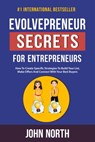 Evolvepreneur Secrets for Entrepreneurs: How To Create Specific Strategies To Build Your List, Make Offers And Connect With Your Best Buyers - John North - 9780463157688