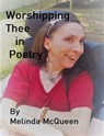 Worshipping Thee in Poetry - Melinda McQueen - 9780463161104