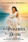 Too Dangerous to Desire (The Westmore Brothers, Book 2) - Alexandra Benedict - 9780463229965
