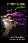 And Midnight Came to Call - Stephen Kirk - 9780463232361