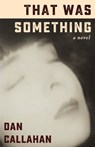 That Was Something: A Novel - Dan Callahan - 9780463263181