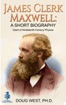 James Clerk Maxwell: A Short Biography Giant of Nineteenth-Century Physics - Doug West - 9780463266472