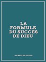 La Formule du Succès de Dieu - Secrets du Succes - 9780463269176