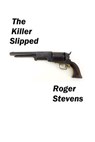 The Killer Slipped - Roger Stevens - 9780463279168
