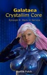 Galataea Crystallim Core: Episode 8: Back in Service - Scottie Futch - 9780463292815
