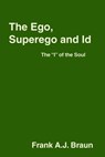 The Ego, Superego and Id - Frank A.J. Braun - 9780463302385