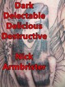 Dark Delectable Delicious Destructive - Nick Armbrister - 9780463316337