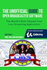 The Unofficial Guide to Open Broadcaster Software: OBS: The World's Most Popular Free Live-Streaming Application - Paul Richards - 9780463337882