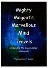 Mighty Maggot's Marvellous Mind Travels: 5. Expanding The Green & Blue Diamonds - Vivienne Scott-Gould - 9780463393536