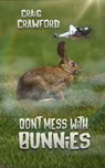 Don't Mess with Bunnies - Craig Crawford - 9780463403457