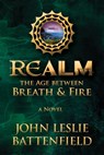Realm: The Age Between Breath & Fire - John Leslie Battenfield - 9780463430255