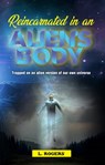 Reincarnated in an Alien's Body - L. Rogers - 9780463440209