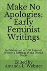 Make No Apologies: Early Feminist Writings - Amanda L. Webster - 9780463455173