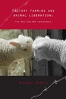 Factory Farming and Animal Liberation: The New Zealand Experience - Michael Morris - 9780463458464