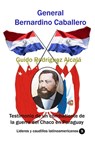 General Bernardino Caballero Testimonio de un combatiente de la guerra del Chaco en Paraguay - Guido Rodríguez Alcalá - 9780463469736